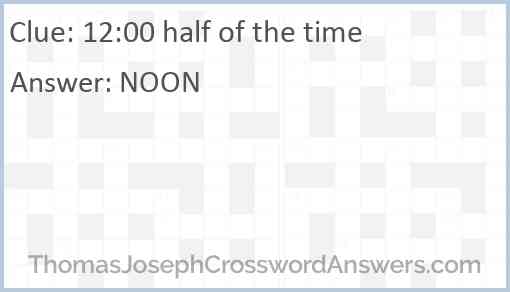 12:00 half of the time Answer