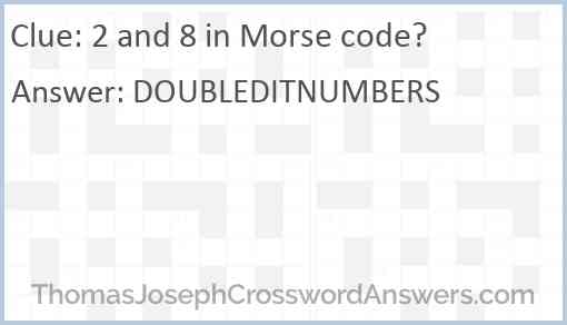 2 and 8 in Morse code? Answer