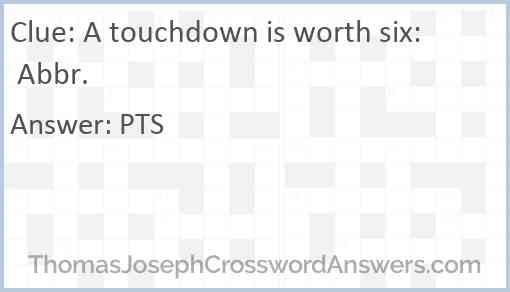 A touchdown is worth six: Abbr. Answer