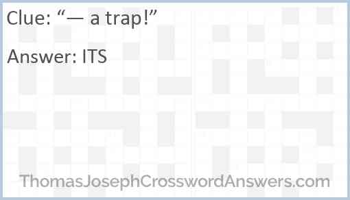 “— a trap!” Answer