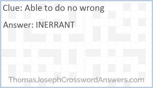 Able to do no wrong crossword clue ThomasJosephCrosswordAnswers com