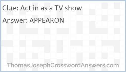 Act in as a TV show Answer