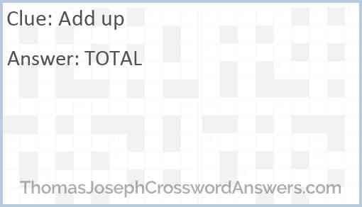 Add up crossword clue ThomasJosephCrosswordAnswers com