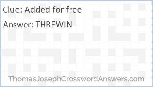 Added for free crossword clue ThomasJosephCrosswordAnswers com