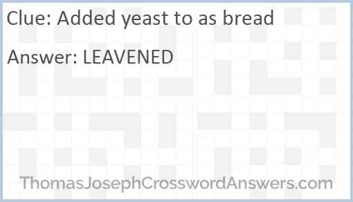 Added yeast to as bread Answer