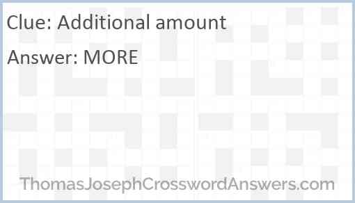 Additional amount crossword clue ThomasJosephCrosswordAnswers com