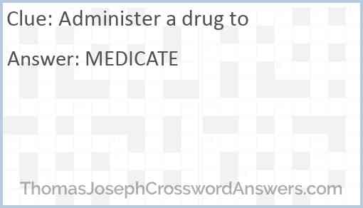 Administer a drug to Answer