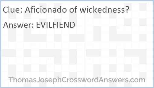 Aficionado of wickedness? Answer
