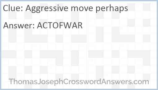 Aggressive move perhaps Answer