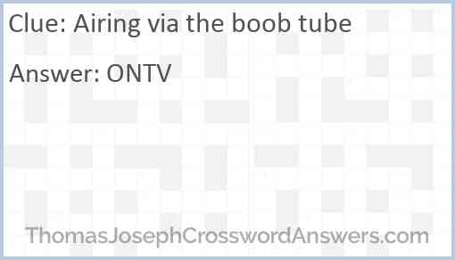 Airing via the boob tube Answer