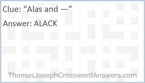“Alas and —” Answer