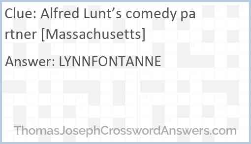 Alfred Lunt’s comedy partner [Massachusetts] Answer