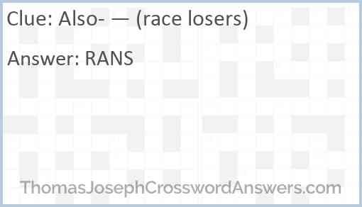 Also- — (race losers) Answer