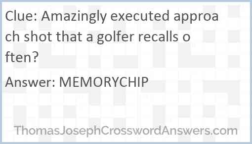 Amazingly executed approach shot that a golfer recalls often? Answer