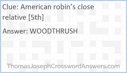 American robin’s close relative [5th] Answer