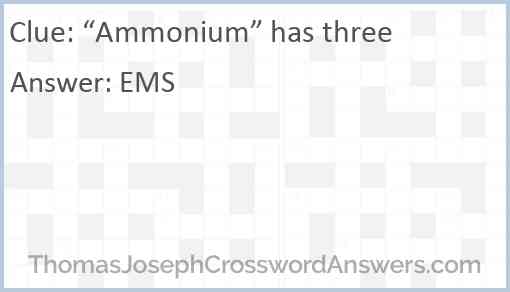 “Ammonium” has three Answer
