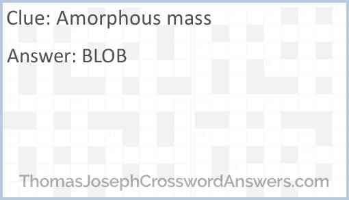 Amorphous mass Answer