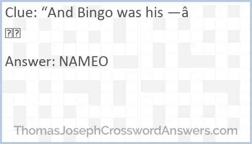 “And Bingo was his —” Answer