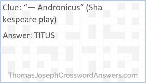 “— Andronicus” (Shakespeare play) Answer