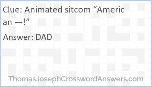 Animated sitcom “American —!” Answer