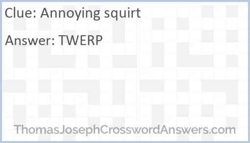 Annoying squirt Answer