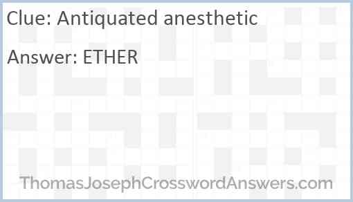 Antiquated anesthetic Answer