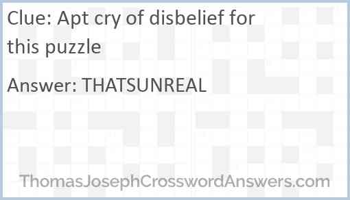 Apt cry of disbelief for this puzzle Answer
