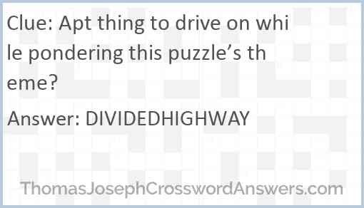 Apt thing to drive on while pondering this puzzle’s theme? Answer