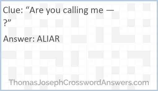 “Are you calling me —?” Answer