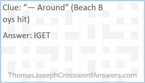 “— Around” (Beach Boys hit) Answer