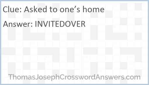 Asked to one’s home Answer