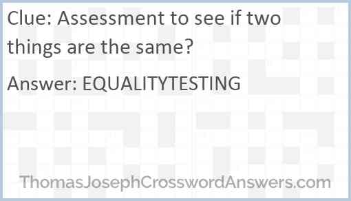 Assessment to see if two things are the same? Answer