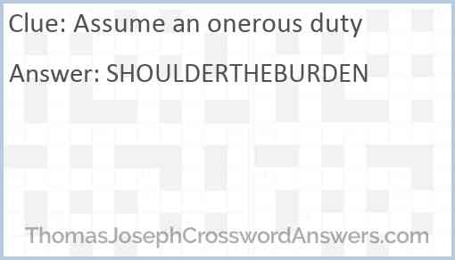 Assume an onerous duty Answer
