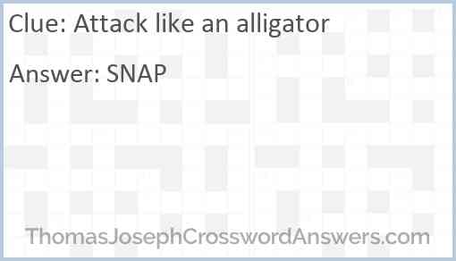 Attack like an alligator Answer
