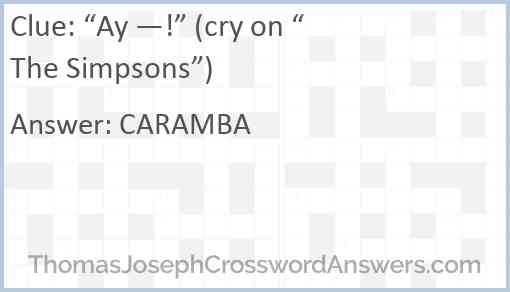 “Ay —!” (cry on “The Simpsons”) Answer