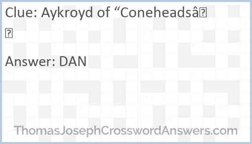Aykroyd of “Coneheads” Answer