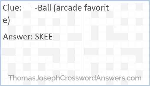 — -Ball (arcade favorite) Answer