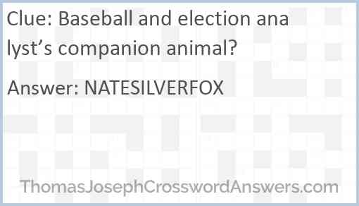 Baseball and election analyst’s companion animal? Answer