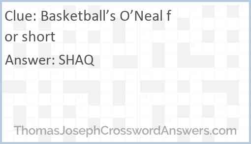 Basketball’s O’Neal for short Answer