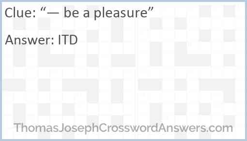 “— be a pleasure” Answer