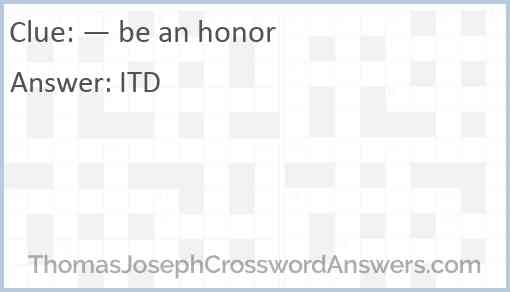 “— be an honor” Answer