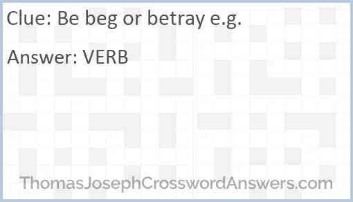 Be beg or betray e.g. Answer