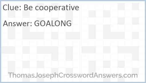 Be cooperative Answer
