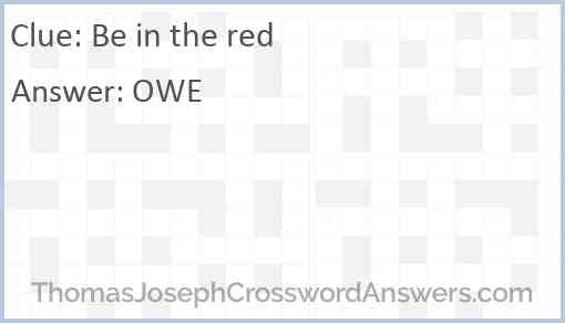 Be in the red crossword clue ThomasJosephCrosswordAnswers com