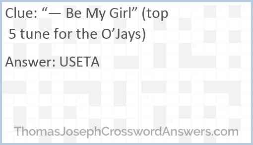 “— Be My Girl” (top 5 tune for the O’Jays) Answer