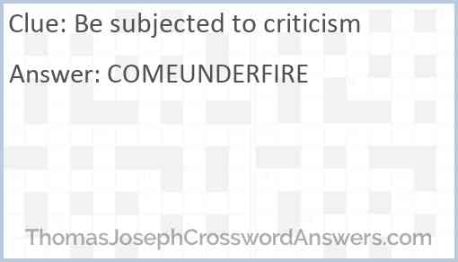 Be subjected to criticism Answer