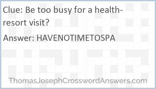 Be too busy for a health-resort visit? Answer
