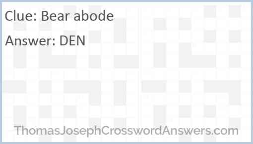 Bear abode crossword clue ThomasJosephCrosswordAnswers com