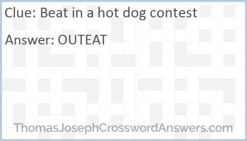 Beat in a hot dog contest Answer