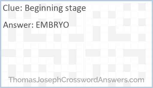 Beginning stage crossword clue ThomasJosephCrosswordAnswers com